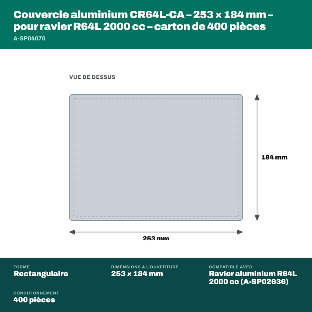 Dimensions du couvercle aluminium CR64L-CA : 253 × 184 mm, se sertit sur le ravier aluminium r64l 2000 cc