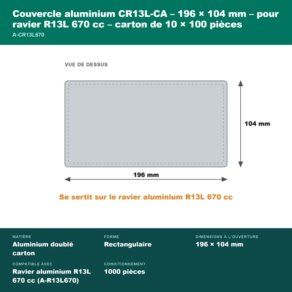 Dimensions du couvercle aluminium CR13L-CA : 196 × 104 mm, se sertit sur le ravier R13L 670 cc